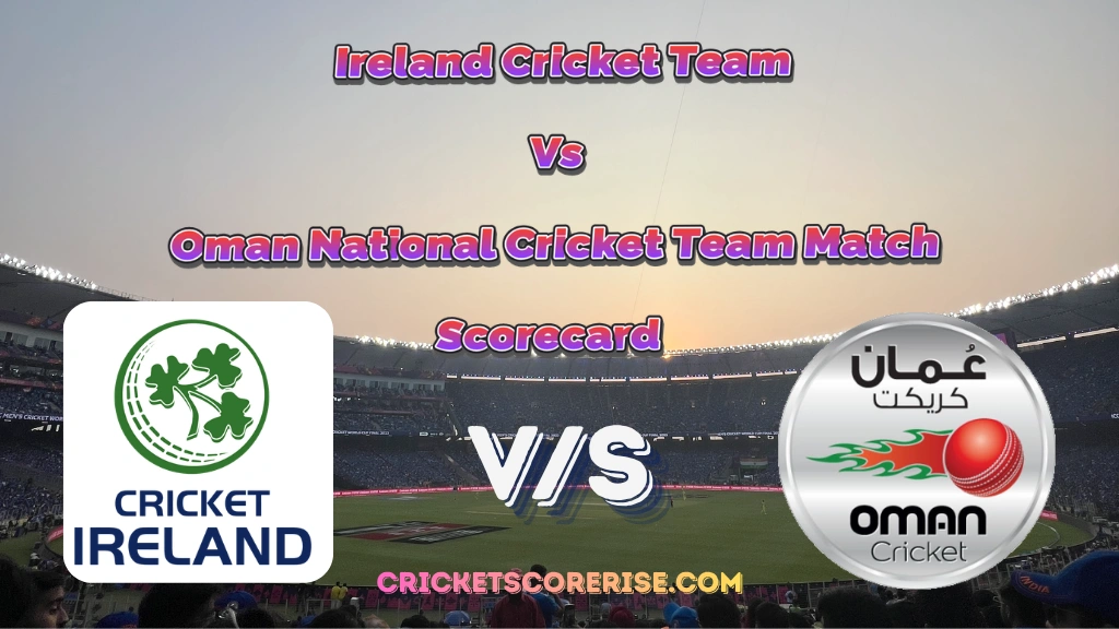 Ireland Cricket Team Vs Oman National Cricket Team Match Scorecard